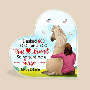 I Asked God For A True Friend He Sent My My Horse, Personalized Horse Heart Shaped Acrylic Plaque - Decorative Plaques - GoDuckee