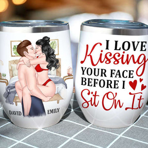 I Love Kissing Your Face Before I Sit On It, Make Love Couple Wine Tumbler - Wine Tumbler - GoDuckee