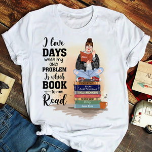 I Love Days When My Only Problem Is Which Book To Read, Personalized Shirt, Gift For Book Lover - Shirts - GoDuckee