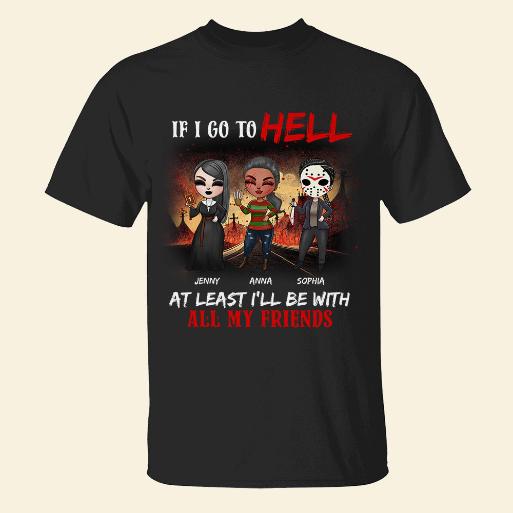 If I Go To Hell At Least I'll Be With All My Friends Personalized Friends Shirt, Gift For Friends - Shirts - GoDuckee