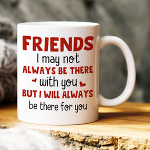 I May Not Always Be There With You, Personalized Mug, Gift For Friends - Coffee Mug - GoDuckee