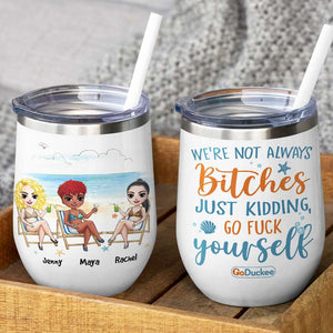 We're Not Always Bitches - Personalized Wine Tumbler - Wine Tumbler - GoDuckee