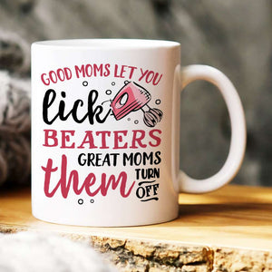 Good Moms Let You Lick Beaters, Personalized Mug, Gift For Mother's Day - Coffee Mug - GoDuckee