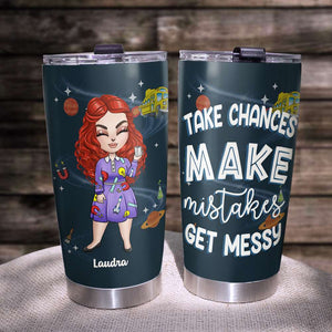 Personalized Teacher Tumbler Cup - Take Chances Make Mistakes Get Messy - Tumbler Cup - GoDuckee