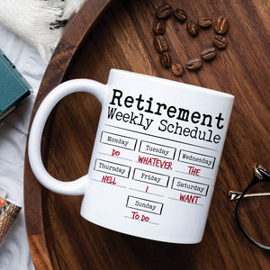 Retirement Weekly Schedule, Personalized Retirement Mug - Coffee Mug - GoDuckee