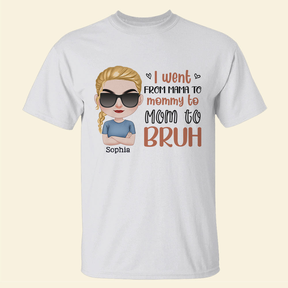 I Went From Mama To Mommy To Mom To Bruh- Gift For Mother-Personalized Shirt- Funny Mother's Day - Shirts - GoDuckee