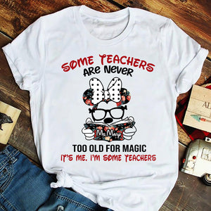 Some Teachers Are Never Too Old For Magic - Personalized Shirts - Gift For Teacher - Shirts - GoDuckee