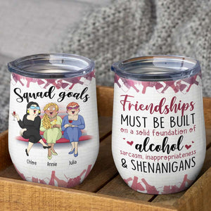 Friendships Must Be Built On A Solid Foundation Of Alcohol, Squad Goals Best Girl Wine Tumbler - Wine Tumbler - GoDuckee