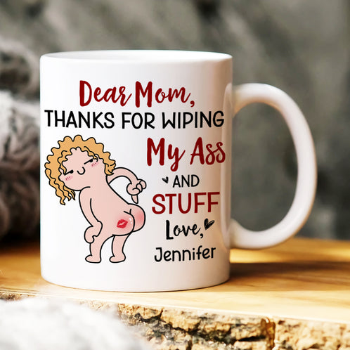 Thanks For Wiping, Dear Mom Mug, Personalized Coffee Mug, Funny Gift For Mother's Day - Coffee Mug - GoDuckee