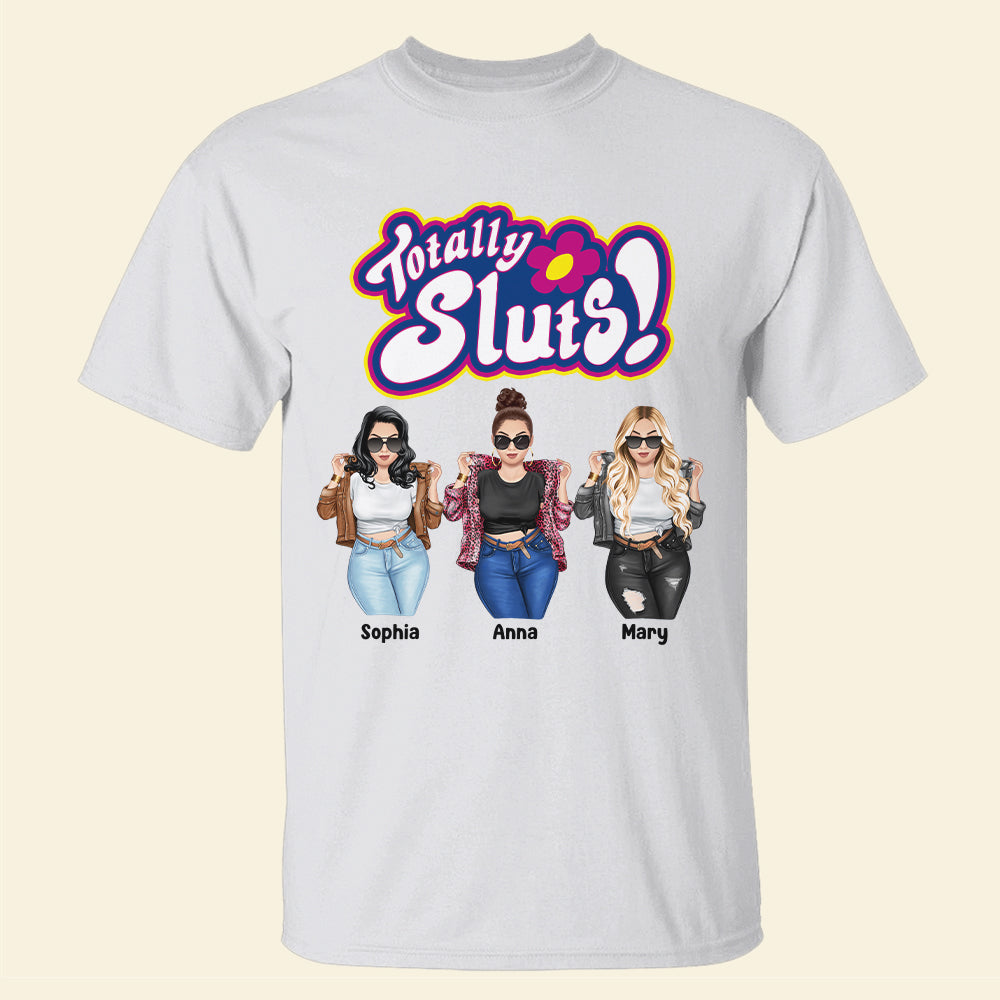 Totally Sluts Personalized Besties Shirt, Gift For Friends - Shirts - GoDuckee