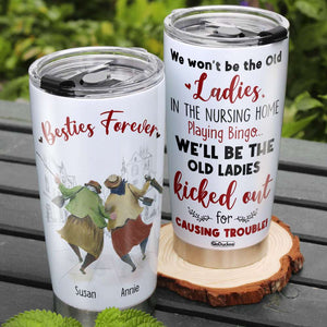 We Won't Be The Old Ladies In The Nursing Home Playing Bingo, Besties Forever Personalized Tumbler - Tumbler Cup - GoDuckee