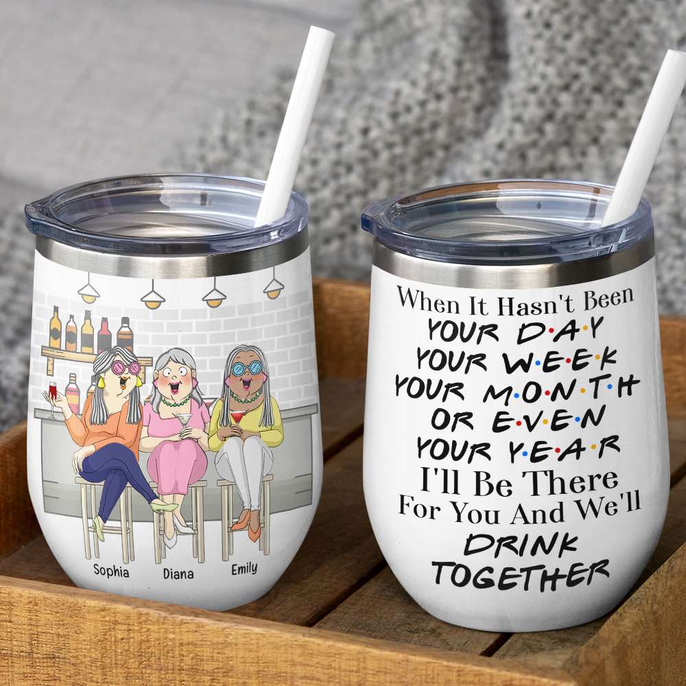 I'll Be There And We'll Drink Together, Personalized Bestie Wine Tumbler - Wine Tumbler - GoDuckee