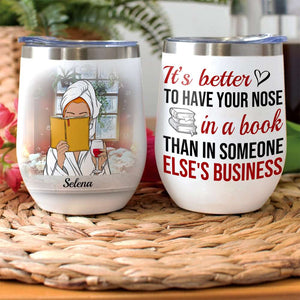 Personalized Reading & Drinking Spa Girl Wine Tumbler - It's Better To Have Your Nose - Wine Tumbler - GoDuckee