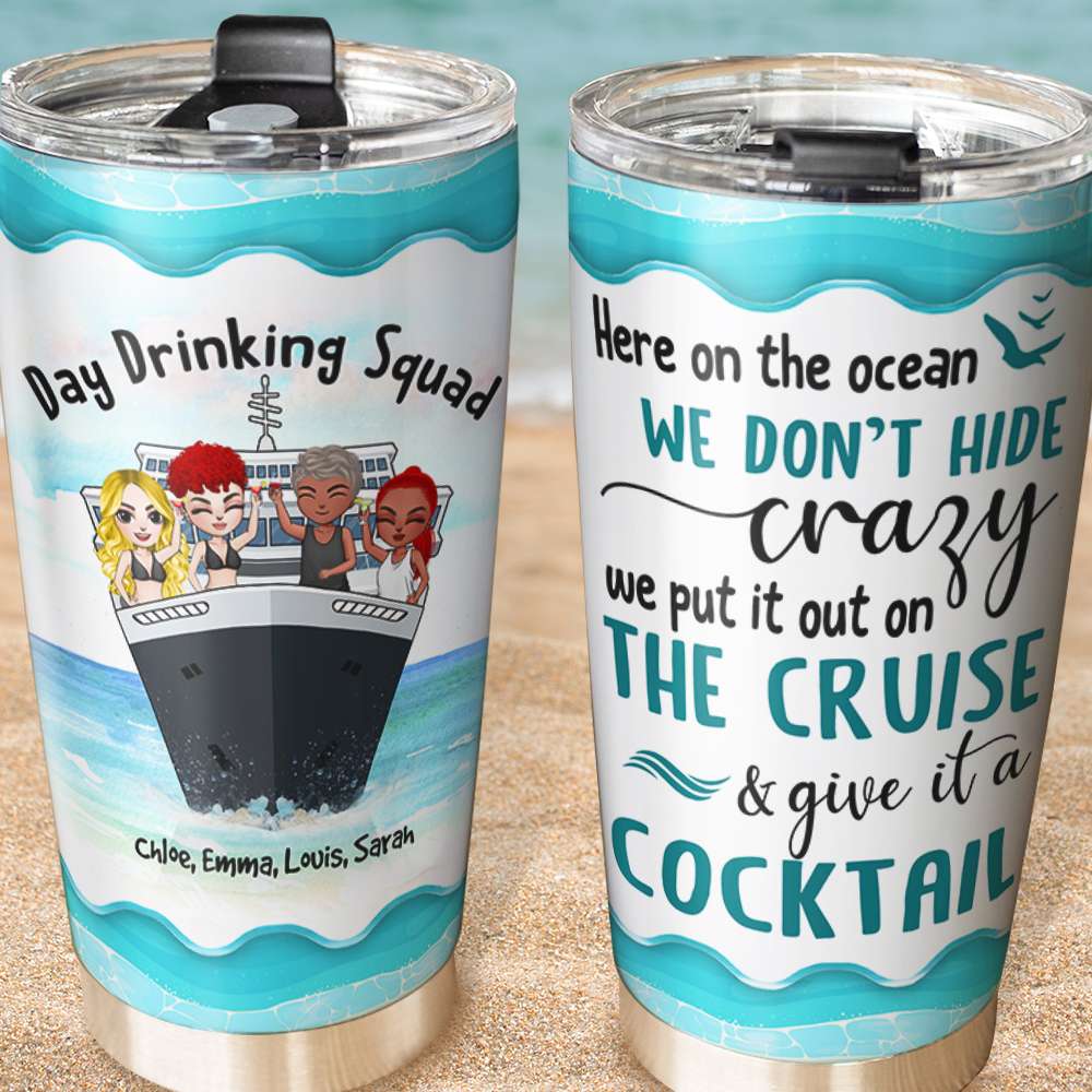 Personalized Cruising Friends Tumbler - Day Drinking Squad, We Don't Hide Crazy On The Cruise, Give It A Cocktail Fol8-Vd3 - Tumbler Cup - GoDuckee