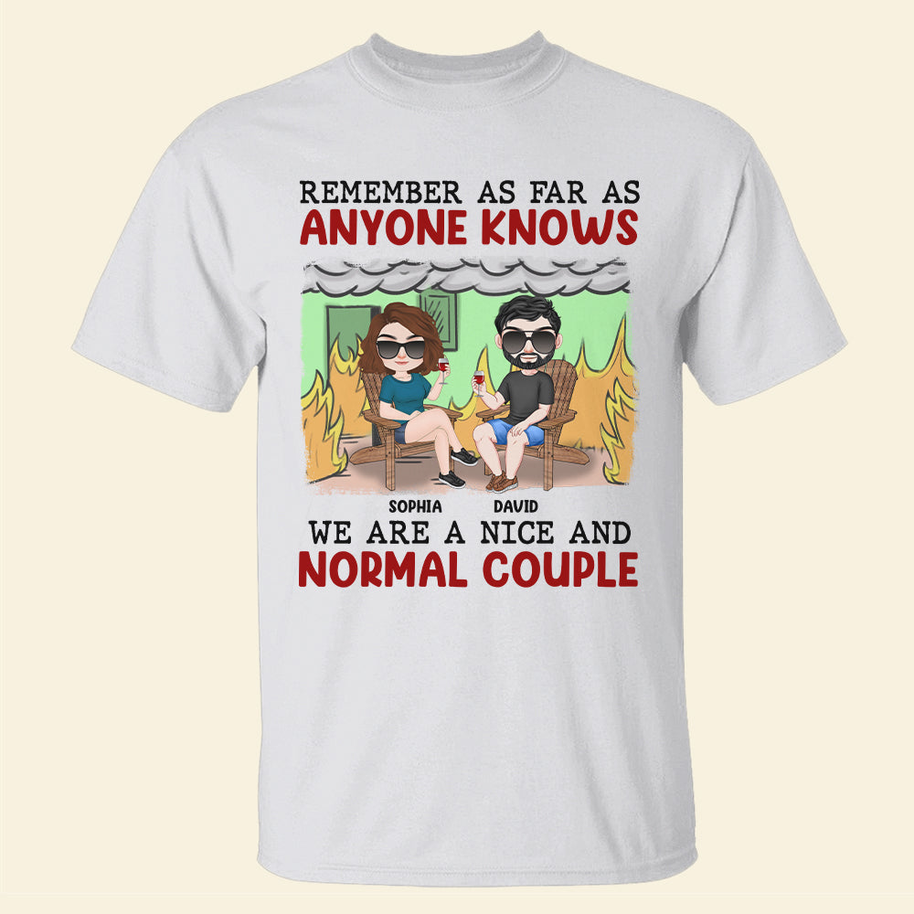 Remember As Far As Anyone Knows We Are A Nice And Normal Couple - Personalized Couple Shirt - Gift For Couple - Shirts - GoDuckee