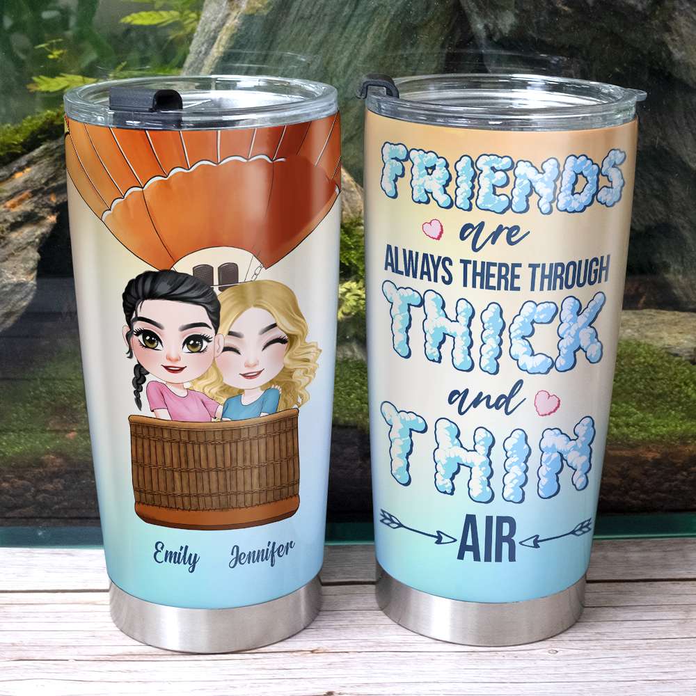 Friends Are Always There Through Thick And Thin Air, Personalized Tumbler - Tumbler Cup - GoDuckee