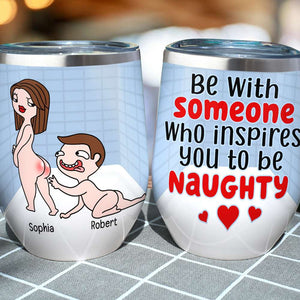 Personalized Naughty Couple Wine Tumbler, Someone Who Inspires You To Be Naughty - Wine Tumbler - GoDuckee