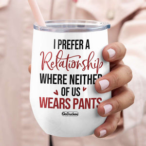 I Prefer A Relationship Where Neither Of Us Wears Pants, Personalized Naughty Couple Wine Tumbler - Wine Tumbler - GoDuckee