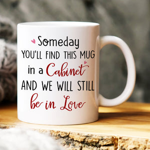 Someday You'll Find This Mug In A Cabinet, Personalized Mug, Funny Gifts For Couple - Coffee Mug - GoDuckee