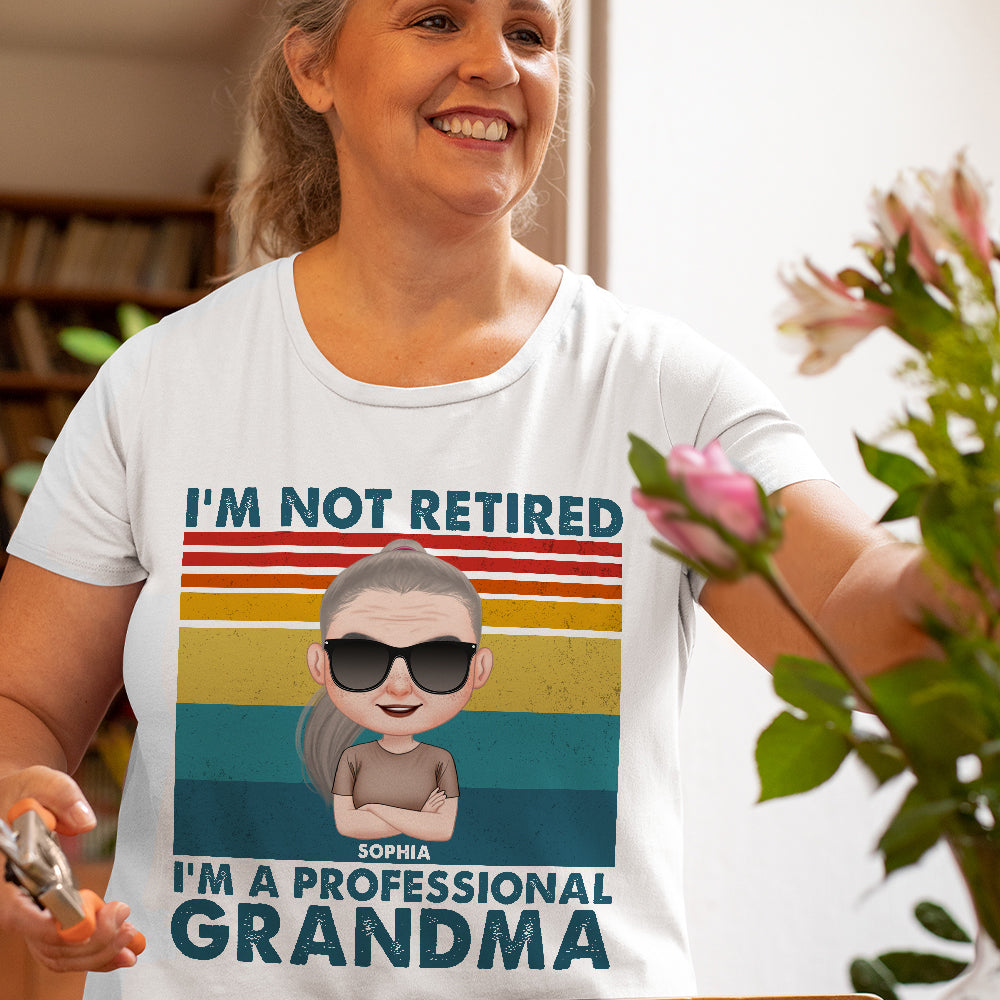 I'm Not Retired Personalized Shirts, Gift For Grandma-4ACQN140223 - Shirts - GoDuckee
