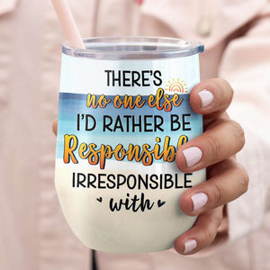 There's No One Else, Gift For Friends, Personalized Tumbler, Beach Friends Tumbler, Anniversary Gift - Wine Tumbler - GoDuckee