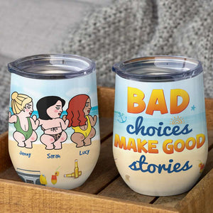Bad Choices Make Good Stories, Gift For Bestie, Personalized Tumbler, Beach Friends Tumbler - Wine Tumbler - GoDuckee