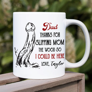 Dad, Thanks For Slipping Mom, Gift For Dad, Persozalized Mug, Father's Day Gift - Coffee Mug - GoDuckee