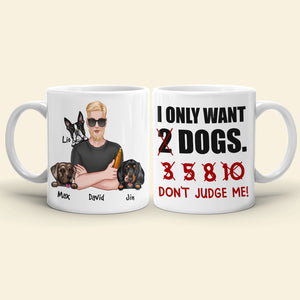 I Just Want 2 Dogs...Don't Judge Me Personalized Mug, Gift For Dog Lover - Coffee Mug - GoDuckee