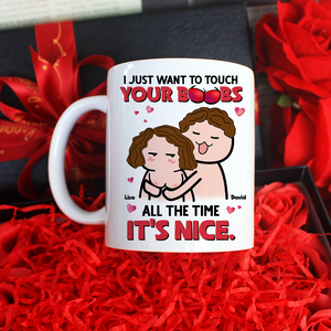 I Just Want To Touch Your Boobs All The Time Personalized Mug, Funny Couple Gift - Coffee Mug - GoDuckee