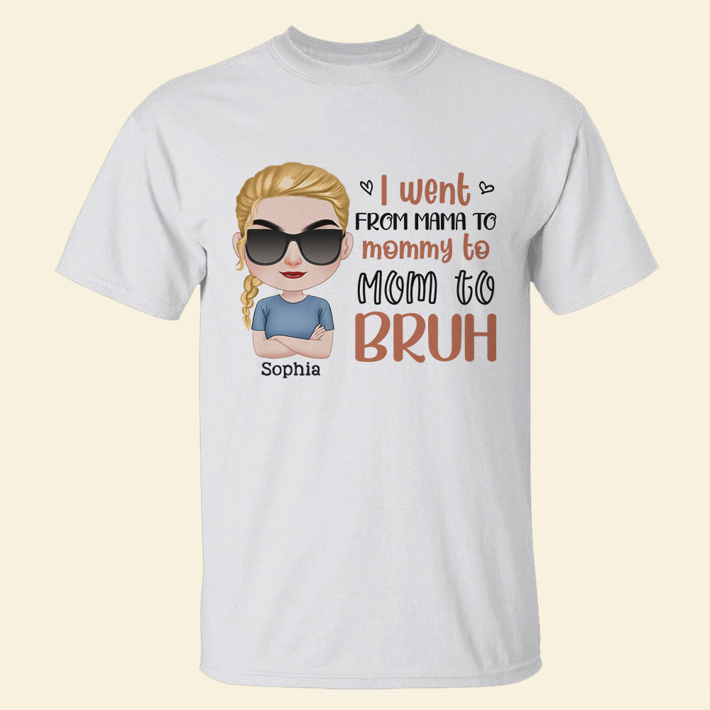 I Went From Mama To Mommy To Mom To Bruh-Gift For Mother-Personalized Shirt- Funny Mother's Day - Shirts - GoDuckee