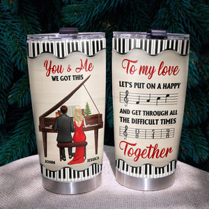 Personalized Piano Couple Tumbler - To My Love Let's Put On A Happy - Tumbler Cup - GoDuckee