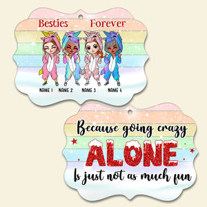 Unicorn Besties Forever, Crazy Alone is Not Fun - Personalized Sister Friends Benelux Ornament - Christmas Gift for Soul Sister - Ornament - GoDuckee