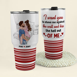 I Want You To Shove Me Against The Wall Personalized Couple Tumbler, Gift For Couple - Drinkware - GoDuckee