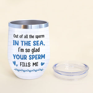 Out Of All The Sperm In The Sea, I'm So Glad Your Sperm Fills Me - Personalized Couple Tumbler - Gift For Couple - Wine Tumbler - GoDuckee