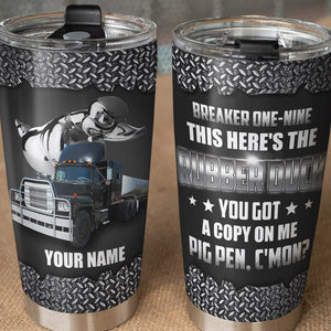 Breaker One-Nine This Here's The Rubber Duck Personalized Trucker Tumbler Gift For Truck Lovers - Tumbler Cup - GoDuckee