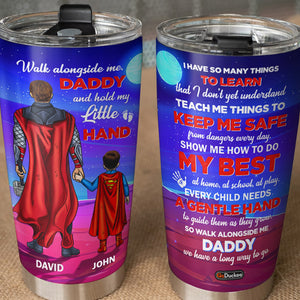 Walk Alongside Me Daddy And Hold My Little Hand Personalized Super Hero Tumbler Cup Gift For Dad - Tumbler Cup - GoDuckee