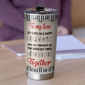 Personalized Piano Couple Tumbler - To My Love Let's Put On A Happy - Tumbler Cup - GoDuckee