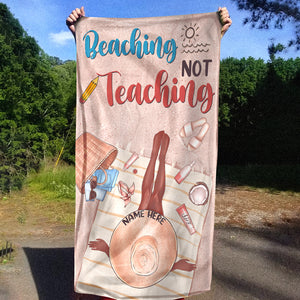 Beaching Not Teaching - Personalized Beach Towel, Teacher Beach Towel - Gifts For Teacher, Vacation Women - Beach Towel - GoDuckee
