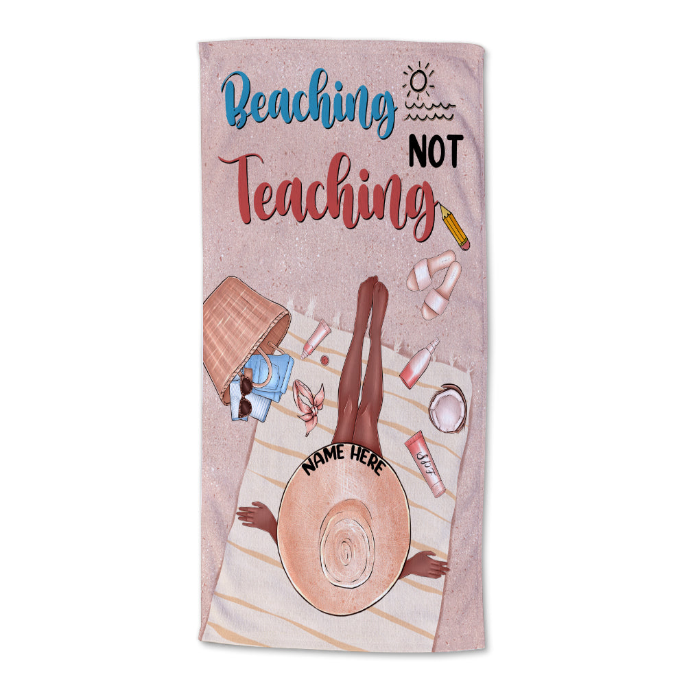 Beaching Not Teaching - Personalized Beach Towel, Teacher Beach Towel - Gifts For Teacher, Vacation Women - Beach Towel - GoDuckee