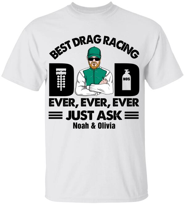 Personalized Racing Dad Shirt - Best Drag Racing Dad Ever Ever Ever Just Ask - Shirts - GoDuckee