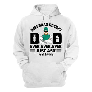 Personalized Racing Dad Shirt - Best Drag Racing Dad Ever Ever Ever Just Ask - Shirts - GoDuckee