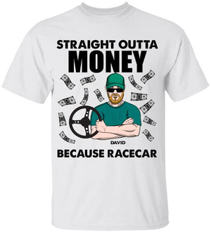Personalized Stock Car Racing Shirts - Straight Outta Money Because Racecar - Shirts - GoDuckee