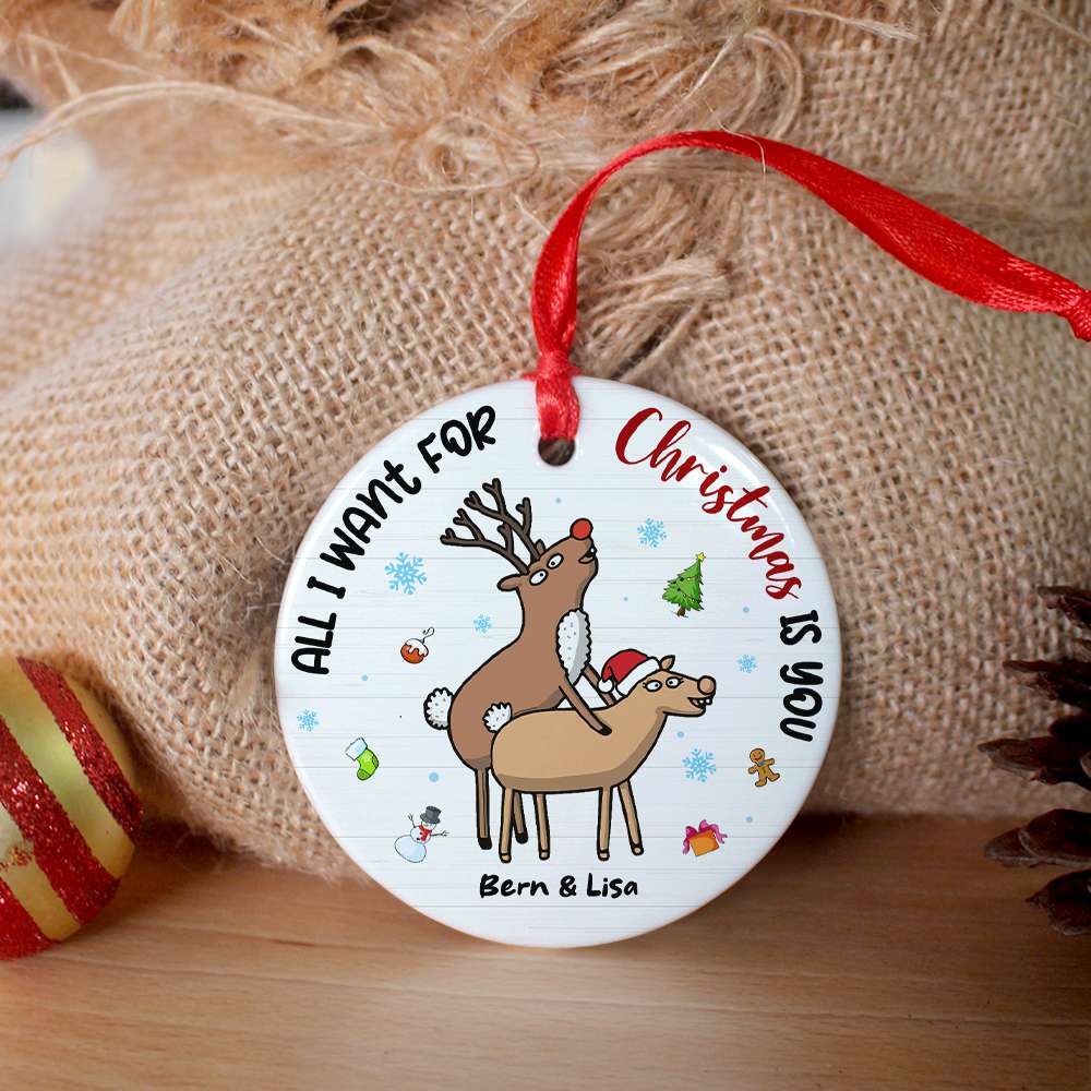 Naughty Reindeer Couple , All I Want For Christmas Is You Personalized Ceramic Ornament - Ornament - GoDuckee
