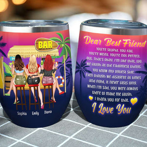 Dear Best Friend You're Stupid You Fail, Personalized Wine Tumbler, Girls Bar Time, Birthday Gift For Besties - Wine Tumbler - GoDuckee