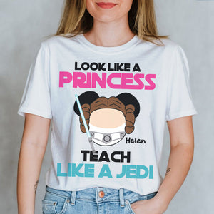 Teacher Look Like A Princess Teach Like A Jedi - Personalized Shirts - Shirts - GoDuckee