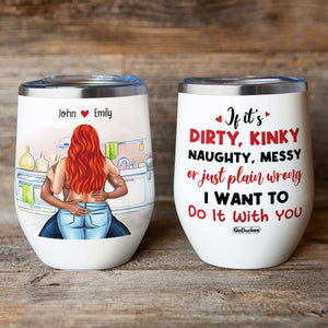 If It's Dirty Kinky Naughty Messy Funny Couple - Wine Tumbler - GoDuckee