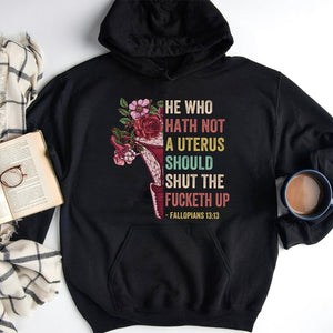 Feminist Abortion Right He Who Hath Not A Uterus Should Shut The Fucketh Up - Shirts - Shirts - GoDuckee