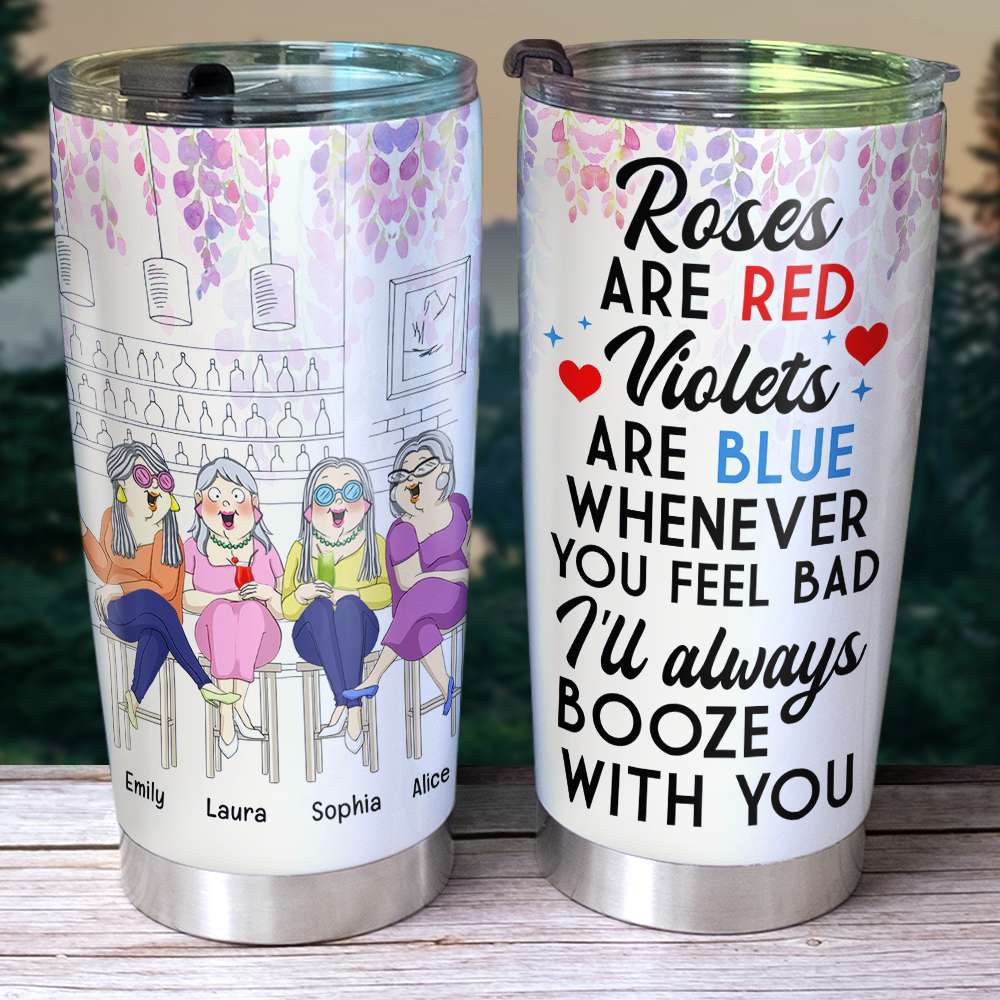 Old Friend Whenever You Feel Bad I'll Always Booze With You, Personalized Tumbler - Tumbler Cup - GoDuckee