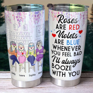 Old Friend Whenever You Feel Bad I'll Always Booze With You, Personalized Tumbler - Tumbler Cup - GoDuckee