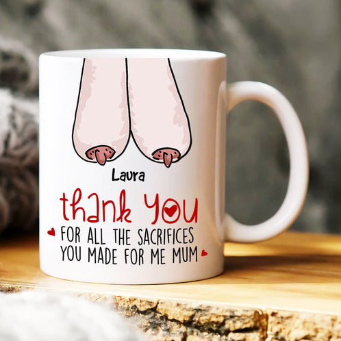 Thank You For All The Sacrifices, Gift For Mom, Personalized Mug, Saggy Boobs Mug, Mother's Day Gift - Coffee Mug - GoDuckee